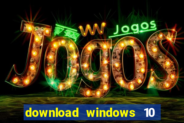 download windows 10 home iso 64 bit